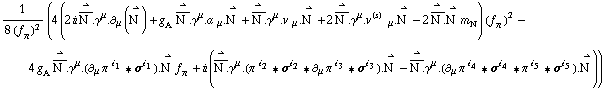 1/(8 (f _ π^(�   ))^2) (4 (2 i Overscript[Overscript[N^( ), _], →] . γ^μ . ∂ _ μ(Overscript[N^( ), →]) + g _ A^(  ) Overscript[Overscript[N^( ), _], →] . γ^μ . a^( ) _ μ . Overscript[N^( ), →] + Overscript[Overscript[N^( ), _], →] . γ^μ . v^( ) _ μ . Overscript[N^( ), →] + 2 Overscript[Overscript[N^( ), _], →] . γ^μ . v^(s)^( ) _ μ . Overscript[N^( ), →] - 2 Overscript[Overscript[N^( ), _], →] . Overscript[N^( ), →] m _ N^(�   )) (f _ π^(�   ))^2 - 4 g _ A^(  ) Overscript[Overscript[N^( ), _], →] . γ^μ . (∂ _ μ π^( ) _ �^i _ 1 '6 σ^i _ 1) . Overscript[N^( ), →] f _ π^(�   ) + i (Overscript[Overscript[N^( ), _], →] . γ^μ . (π^( )^i _ 2 '6 σ^i _ 2 '6 ∂ _ μ π^( ) _ �^i _ 3 '6 σ^i _ 3) . Overscript[N^( ), →] - Overscript[Overscript[N^( ), _], →] . γ^μ . (∂ _ μ π^( ) _ �^i _ 4 '6 σ^i _ 4 '6 π^( )^i _ 5 '6 σ^i _ 5) . Overscript[N^( ), →]))