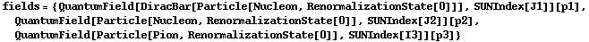 fields = {QuantumField[DiracBar[Particle[Nucleon, RenormalizationState[0]]], SUNIndex[J1]][p1], QuantumField[Particle[Nucleon, RenormalizationState[0]], SUNIndex[J2]][p2], QuantumField[Particle[Pion, RenormalizationState[0]], SUNIndex[I3]][p3]}