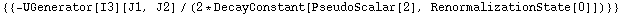 {{-UGenerator[I3][J1, J2]/(2 * DecayConstant[PseudoScalar[2], RenormalizationState[0]])}}