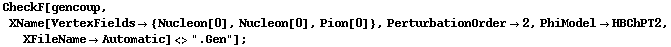 CheckF[gencoup, XName[VertexFields -> {Nucleon[0], Nucleon[0], Pion[0]}, PerturbationOrder -> 2, PhiModel -> HBChPT2, XFileName -> Automatic] <> ".Gen"] ;