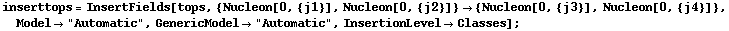 inserttops = InsertFields[tops, {Nucleon[0, {j1}], Nucleon[0, {j2}]} -> {Nucleon[0, {j3}], Nucleon[0, {j4}]}, Model -> "Automatic", GenericModel -> "Automatic", InsertionLevel -> Classes] ;