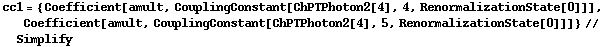 cc1 = {Coefficient[amult, CouplingConstant[ChPTPhoton2[4], 4, RenormalizationState[0]]], Coefficient[amult, CouplingConstant[ChPTPhoton2[4], 5, RenormalizationState[0]]]} // Simplify