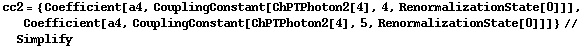 cc2 = {Coefficient[a4, CouplingConstant[ChPTPhoton2[4], 4, RenormalizationState[0]]], Coefficient[a4, CouplingConstant[ChPTPhoton2[4], 5, RenormalizationState[0]]]} // Simplify