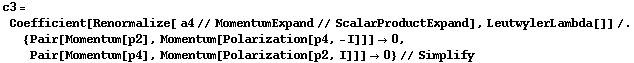 c3 = Coefficient[Renormalize[ a4 // MomentumExpand // ScalarProductExpand], LeutwylerLambda[]] /. {Pair[Momentum[p2], Momentum[Polarization[p4, -I]]] -> 0, Pair[Momentum[p4], Momentum[Polarization[p2, I]]] -> 0} // Simplify