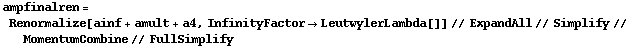 ampfinalren = Renormalize[ainf + amult + a4, InfinityFactor -> LeutwylerLambda[]] // ExpandAll // Simplify // MomentumCombine // FullSimplify