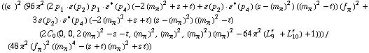 ((e^(  ))^2 (96 π^2 (2 p _ 1  &middot;  �  ( p _ 2 ) p _ 1  &middot;  �^*  ( p _ 4 ) (-2 (m _ π^(�   ))^2 + s + t) + �  ( p _ 2 )  &middot;  �^*  ( p _ 4 ) (s - (m _ π^(�   ))^2) ((m _ π^(�   ))^2 - t)) (f _ π^(�   ))^2 + 3 �  ( p _ 2 )  &middot;  �^*  ( p _ 4 ) (-2 (m _ π^(�   ))^2 + s + t) (s - (m _ π^(�   ))^2) ((m _ π^(�   ))^2 - t) (2 C _ 0(0, 0, 2 (m _ π^(�   ))^2 - s - t, (m _ π^(�   ))^2, (m _ π^(�   ))^2, (m _ π^(�   ))^2) (m _ π^(�   ))^2 - 64 π^2 (L _ 9^(r  ) + L _ 10^(r  )) + 1)))/(48 π^2 (f _ π^(�   ))^2 ((m _ π^(�   ))^4 - (s + t) (m _ π^(�   ))^2 + s t))