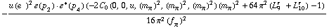 -(u (e^(  ))^2 �  ( p _ 2 )  &middot;  �^*  ( p _ 4 ) (-2 C _ 0(0, 0, u, (m _ π^(�   ))^2, (m _ π^(�   ))^2, (m _ π^(�   ))^2) (m _ π^(�   ))^2 + 64 π^2 (L _ 9^(r  ) + L _ 10^(r  )) - 1))/(16 π^2 (f _ π^(�   ))^2)