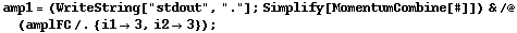 amp1 = (WriteString["stdout", "."] ; Simplify[MomentumCombine[#]]) & /@ (amplFC /. {i1 -> 3, i2 -> 3}) ;