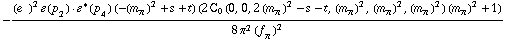 -((e^(  ))^2 �  ( p _ 2 )  &middot;  �^*  ( p _ 4 ) (-(m _ π^(�   ))^2 + s + t) (2 C _ 0  ( 0 ,  0 ,  2 (m _ π^(�   ))^2 - s - t ,  (m _ π^(�   ))^2 ,  (m _ π^(�   ))^2 ,  (m _ π^(�   ))^2 ) (m _ π^(�   ))^2 + 1))/(8 π^2 (f _ π^(�   ))^2)