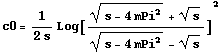 c0 = 1/(2 s) Log[((s - 4 mPi^2)^(1/2) + s^(1/2))/((s - 4 mPi^2)^(1/2) - s^(1/2))]^2