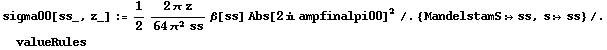 sigma00[ss_, z_] := 1/2 (2 π z)/(64 π^2 ss) β[ss] Abs[2 i ampfinalpi00]^2 /. {MandelstamS :> ss, s :> ss} /. valueRules