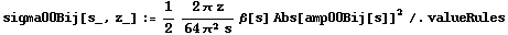sigma00Bij[s_, z_] := 1/2 (2 π z)/(64 π^2 s) β[s] Abs[amp00Bij[s]]^2 /. valueRules