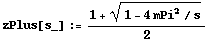 zPlus[s_] := (1 + (1 - 4 mPi^2/s)^(1/2))/2