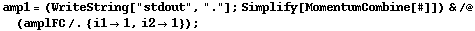 amp1 = (WriteString["stdout", "."] ; Simplify[MomentumCombine[#]]) & /@ (amplFC /. {i1 -> 1, i2 -> 1}) ;