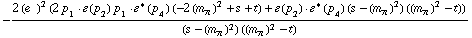 -(2 (e^(  ))^2 (2 p _ 1  &middot;  �  ( p _ 2 ) p _ 1  &middot;  �^*  ( p _ 4 ) (-2 (m _ π^(�   ))^2 + s + t) + �  ( p _ 2 )  &middot;  �^*  ( p _ 4 ) (s - (m _ π^(�   ))^2) ((m _ π^(�   ))^2 - t)))/((s - (m _ π^(�   ))^2) ((m _ π^(�   ))^2 - t))