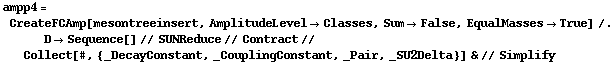 ampp4 = CreateFCAmp[mesontreeinsert, AmplitudeLevel -> Classes, Sum -> False, EqualMasses -> True] /. D -> Sequence[] // SUNReduce // Contract // Collect[#, {_DecayConstant, _CouplingConstant, _Pair, _SU2Delta}] & // Simplify