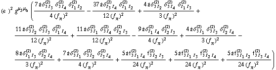 (e^(  ))^2 g^(μ _ 5  μ _ 6) ((7 i δ _ (3 I _ 3)^(2) δ _ (3 I _ 4)^(2) δ _ (I _ 1 I _ 2)^(2))/(4 (f _ π^(�   ))^2) - (37 i δ _ (I _ 3 I _ 4)^(2) δ _ (I _ 1 I _ 2)^(2))/(12 (f _ π^(�   ))^2) + (4 i δ _ (3 I _ 2)^(2) δ _ (3 I _ 4)^(2) δ _ (I _ 1 I _ 3)^(2))/(3 (f _ π^(�   ))^2) + (11 i δ _ (3 I _ 2)^(2) δ _ (3 I _ 3)^(2) δ _ (I _ 1 I _ 4)^(2))/(12 (f _ π^(�   ))^2) + (11 i δ _ (3 I _ 1)^(2) δ _ (3 I _ 4)^(2) δ _ (I _ 2 I _ 3)^(2))/(12 (f _ π^(�   ))^2) - (9 i δ _ (I _ 1 I _ 4)^(2) δ _ (I _ 2 I _ 3)^(2))/(4 (f _ π^(�   ))^2) + (4 i δ _ (3 I _ 1)^(2) δ _ (3 I _ 3)^(2) δ _ (I _ 2 I _ 4)^(2))/(3 (f _ π^(�   ))^2) - (8 i δ _ (I _ 1 I _ 3)^(2) δ _ (I _ 2 I _ 4)^(2))/(3 (f _ π^(�   ))^2) + (7 i δ _ (3 I _ 1)^(2) δ _ (3 I _ 2)^(2) δ _ (I _ 3 I _ 4)^(2))/(4 (f _ π^(�   ))^2) + (5 i f _ (3 I _ 1 I _ 4)^(2) f _ (3 I _ 2 I _ 3)^(2))/(24 (f _ π^(�   ))^2) + (5 i f _ (3 I _ 1 I _ 3)^(2) f _ (3 I _ 2 I _ 4)^(2))/(24 (f _ π^(�   ))^2) + (5 i f _ (3 I _ 1 I _ 2)^(2) f _ (3 I _ 3 I _ 4)^(2))/(24 (f _ π^(�   ))^2))