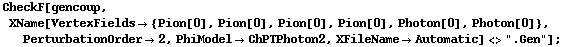 CheckF[gencoup, XName[VertexFields -> {Pion[0], Pion[0], Pion[0], Pion[0], Photon[0], Photon[0]}, PerturbationOrder -> 2, PhiModel -> ChPTPhoton2, XFileName -> Automatic] <> ".Gen"] ;