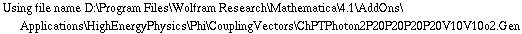 Using file name D:\\Program Files\\Wolfram Research\\Mathematica\\4.1\\AddOns\\Applications\\HighEnergyPhysics\\Phi\\CouplingVectors\\ChPTPhoton2P20P20P20P20V10V10o2.Gen