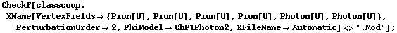 CheckF[classcoup, XName[VertexFields -> {Pion[0], Pion[0], Pion[0], Pion[0], Photon[0], Photon[0]}, PerturbationOrder -> 2, PhiModel -> ChPTPhoton2, XFileName -> Automatic] <> ".Mod"] ;