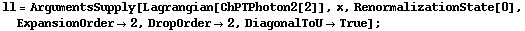 ll = ArgumentsSupply[Lagrangian[ChPTPhoton2[2]], x, RenormalizationState[0], ExpansionOrder -> 2, DropOrder -> 2, DiagonalToU -> True] ;