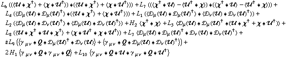 L _ 6^(  ) ((< �� '6 χ^† > + < χ '6 ��^† >) '6 (< �� '6 χ^† > + < χ '6 ��^† >)) + L _ 7^(  ) ((< χ^† '6 �� > - < ��^† '6 χ >) '6 (< χ^† '6 �� > - < ��^† '6 χ >)) + L _ 4^(  ) (< �s _ μ(��) '6 �s _ μ(��)^† > '6 (< �� '6 χ^† > + < χ '6 ��^† >)) + L _ 1^(  ) (< �s _ μ(��) '6 �s _ μ(��)^† > '6 < �s _ ν(��) '6 �s _ ν(��)^† >) + L _ 2^(  ) (< �s _ μ(��) '6 �s _ ν(��)^† > '6 < �s _ μ(��) '6 �s _ ν(��)^† >) + H _ 2^(  ) < χ^† '6 χ > + L _ 5^(  ) < �s _ μ(��) '6 �s _ μ(��)^† '6 (�� '6 χ^† + χ '6 ��^†) > + L _ 8^(  ) (< �� '6 χ^† '6 �� '6 χ^† > + < χ '6 ��^† '6 χ '6 ��^† >) + L _ 3^(  ) < �s _ μ(��) '6 �s _ μ(��)^† '6 �s _ ν(��) '6 �s _ ν(��)^† > + i L _ 9^(  ) (< γ^( ) _ (μ ν) '6 Q '6 �s _ μ(��)^† '6 �s _ ν(��) > + < γ^( ) _ (μ ν) '6 Q '6 �s _ μ(��) '6 �s _ ν(��)^† >) + 2 H _ 1^(  ) < γ^( ) _ (μ ν) '6 Q '6 γ^( ) _ (μ ν) '6 Q > + L _ 10^(  ) < γ^( ) _ (μ ν) '6 Q '6 �� '6 γ^( ) _ (μ ν) '6 Q '6 ��^† >