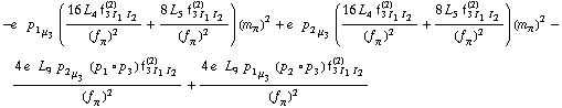 -e^(  ) p _ 1 _ μ _ 3 ((16 L _ 4^(  ) f _ (3 I _ 1 I _ 2)^(2))/(f _ π^(�   ))^2 + (8 L _ 5^(  ) f _ (3 I _ 1 I _ 2)^(2))/(f _ π^(�   ))^2) (m _ π^(�   ))^2 + e^(  ) p _ 2 _ μ _ 3 ((16 L _ 4^(  ) f _ (3 I _ 1 I _ 2)^(2))/(f _ π^(�   ))^2 + (8 L _ 5^(  ) f _ (3 I _ 1 I _ 2)^(2))/(f _ π^(�   ))^2) (m _ π^(�   ))^2 - (4 e^(  ) L _ 9^(  ) p _ 2 _ μ _ 3 (p _ 1 &deg; p _ 3) f _ (3 I _ 1 I _ 2)^(2))/(f _ π^(�   ))^2 + (4 e^(  ) L _ 9^(  ) p _ 1 _ μ _ 3 (p _ 2 &deg; p _ 3) f _ (3 I _ 1 I _ 2)^(2))/(f _ π^(�   ))^2