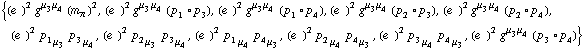 {(e^(  ))^2 g^(μ _ 3  μ _ 4) (m _ π^(�   ))^2, (e^(  ))^2 g^(μ _ 3  μ _ 4) (p _ 1 &deg; p _ 3), (e^(  ))^2 g^(μ _ 3  μ _ 4) (p _ 1 &deg; p _ 4), (e^(  ))^2 g^(μ _ 3  μ _ 4) (p _ 2 &deg; p _ 3), (e^(  ))^2 g^(μ _ 3  μ _ 4) (p _ 2 &deg; p _ 4), (e^(  ))^2 p _ 1 _ μ _ 3 p _ 3 _ μ _ 4, (e^(  ))^2 p _ 2 _ μ _ 3 p _ 3 _ μ _ 4, (e^(  ))^2 p _ 1 _ μ _ 4 p _ 4 _ μ _ 3, (e^(  ))^2 p _ 2 _ μ _ 4 p _ 4 _ μ _ 3, (e^(  ))^2 p _ 3 _ μ _ 4 p _ 4 _ μ _ 3, (e^(  ))^2 g^(μ _ 3  μ _ 4) (p _ 3 &deg; p _ 4)}