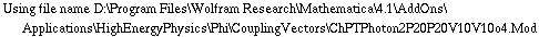 Using file name D:\\Program Files\\Wolfram Research\\Mathematica\\4.1\\AddOns\\Applications\\HighEnergyPhysics\\Phi\\CouplingVectors\\ChPTPhoton2P20P20V10V10o4.Mod