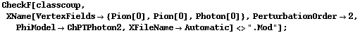 CheckF[classcoup, XName[VertexFields -> {Pion[0], Pion[0], Photon[0]}, PerturbationOrder -> 2, PhiModel -> ChPTPhoton2, XFileName -> Automatic] <> ".Mod"] ;