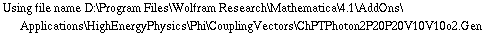 Using file name D:\\Program Files\\Wolfram Research\\Mathematica\\4.1\\AddOns\\Applications\\HighEnergyPhysics\\Phi\\CouplingVectors\\ChPTPhoton2P20P20V10V10o2.Gen