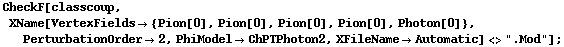 CheckF[classcoup, XName[VertexFields -> {Pion[0], Pion[0], Pion[0], Pion[0], Photon[0]}, PerturbationOrder -> 2, PhiModel -> ChPTPhoton2, XFileName -> Automatic] <> ".Mod"] ;