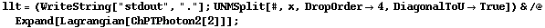 llt = (WriteString["stdout", "."] ; UNMSplit[#, x, DropOrder -> 4, DiagonalToU -> True]) & /@ Expand[Lagrangian[ChPTPhoton2[2]]] ;