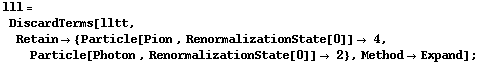 lll = DiscardTerms[lltt, Retain -> {Particle[Pion , RenormalizationState[0]] -> 4, Particle[Photon , RenormalizationState[0]] -> 2}, Method -> Expand] ;