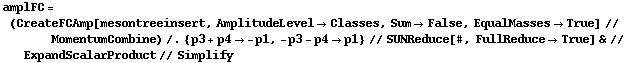 amplFC = (CreateFCAmp[mesontreeinsert, AmplitudeLevel -> Classes, Sum -> False, EqualMasses -> True] // MomentumCombine) /. {p3 + p4 -> -p1, -p3 - p4 -> p1} // SUNReduce[#, FullReduce -> True] & // ExpandScalarProduct // Simplify