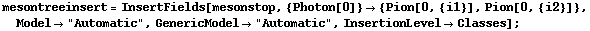 mesontreeinsert = InsertFields[mesonstop, {Photon[0]} -> {Pion[0, {i1}], Pion[0, {i2}]}, Model -> "Automatic", GenericModel -> "Automatic", InsertionLevel -> Classes] ;