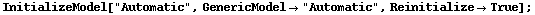 InitializeModel["Automatic", GenericModel -> "Automatic", Reinitialize -> True] ;