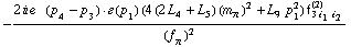 -(2 i e^(  ) ( p _ 4 - p _ 3 )  &middot;  �  ( p _ 1 ) (4 (2 L _ 4^(  ) + L _ 5^(  )) (m _ π^(�   ))^2 + L _ 9^(  ) p _ 1^2) f _ (3 i _ 1 i _ 2)^(2))/(f _ π^(�   ))^2