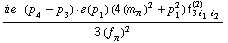 (i e^(  ) ( p _ 4 - p _ 3 )  &middot;  �  ( p _ 1 ) (4 (m _ π^(�   ))^2 + p _ 1^2) f _ (3 i _ 1 i _ 2)^(2))/(3 (f _ π^(�   ))^2)