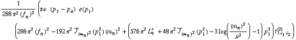 1/(288 π^2 (f _ π^(�   ))^2) (i e^(  ) ( p _ 3 - p _ 4 )  &middot;  �  ( p _ 1 ) (288 π^2 (f _ π^(�   ))^2 - 192 π^2 Overscript[J, _] _ (m _ π^(�   ))^2(p _ 1^2) (m _ π^(�   ))^2 + (576 π^2 L _ 9^(r  ) + 48 π^2 Overscript[J, _] _ (m _ π^(�   ))^2(p _ 1^2) - 3 log((m _ π^(�   ))^2/μ^2) - 1) p _ 1^2) f _ (3 i _ 1 i _ 2)^(2))