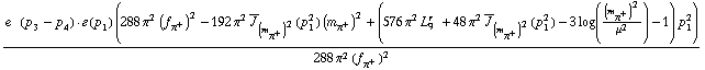 (e^(  ) ( p _ 3 - p _ 4 )  &middot;  �  ( p _ 1 ) (288 π^2 (f _ π^+^(�   ))^2 - 192 π^2 Overscript[J, _] _ (m _ π^+^(�   ))^2(p _ 1^2) (m _ π^+^(�   ))^2 + (576 π^2 L _ 9^(r  ) + 48 π^2 Overscript[J, _] _ (m _ π^+^(�   ))^2(p _ 1^2) - 3 log((m _ π^+^(�   ))^2/μ^2) - 1) p _ 1^2))/(288 π^2 (f _ π^+^(�   ))^2)