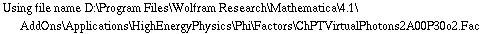 Using file name D:\\Program Files\\Wolfram Research\\Mathematica\\4.1\\AddOns\\Applications\\HighEnergyPhysics\\Phi\\Factors\\ChPTVirtualPhotons2A00P30o2.Fac