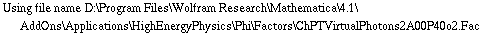 Using file name D:\\Program Files\\Wolfram Research\\Mathematica\\4.1\\AddOns\\Applications\\HighEnergyPhysics\\Phi\\Factors\\ChPTVirtualPhotons2A00P40o2.Fac