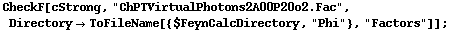 CheckF[cStrong, "ChPTVirtualPhotons2A00P20o2.Fac", Directory -> ToFileName[{$FeynCalcDirectory, "Phi"}, "Factors"]] ;