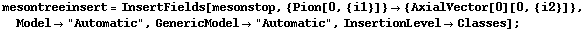 mesontreeinsert = InsertFields[mesonstop, {Pion[0, {i1}]} -> {AxialVector[0][0, {i2}]}, Model -> "Automatic", GenericModel -> "Automatic", InsertionLevel -> Classes] ;