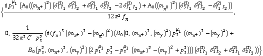 {(i p _ 1^μ _ 1 (A _ 0  ( (m _ π^+^(�   ))^2 ) (δ _ (1 I _ 1)^(2) δ _ (1 I _ 2)^(2) + δ _ (2 I _ 1)^(2) δ _ (2 I _ 2)^(2) - 2 δ _ (I _ 1 I _ 2)^(2)) + A _ 0  ( (m _ π^0^(�   ))^2 ) (δ _ (3 I _ 1)^(2) δ _ (3 I _ 2)^(2) - δ _ (I _ 1 I _ 2)^(2))))/(12 π^2 f _ π^(�   )), 0, 1/(32 π^2 C^(  ) p _ 3^2) (i (f _ π^(�   ))^3 ((m _ π^+^(�   ))^2 - (m _ π^0^(�   ))^2) (B _ 0 (0, (m _ π^+^(�   ))^2, (m _ γ^(�   ))^2) p _ 3^μ _ 1 ((m _ π^+^(�   ))^2 - (m _ γ^(�   ))^2) + B _ 0 (p _ 3^2, (m _ π^+^(�   ))^2, (m _ γ^(�   ))^2) (2 p _ 1^μ _ 1 p _ 3^2 - p _ 3^μ _ 1 ((m _ π^+^(�   ))^2 - (m _ γ^(�   ))^2 + p _ 3^2))) (δ _ (1 I _ 1)^(2) δ _ (1 I _ 2)^(2) + δ _ (2 I _ 1)^(2) δ _ (2 I _ 2)^(2)))}