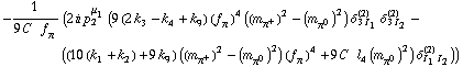 -1/(9 C^(  ) f _ π^(�   )) (2 i p _ 2^μ _ 1 (9 (2 k _ 3^(  ) - k _ 4^(  ) + k _ 9^(  )) (f _ π^(�   ))^4 ((m _ π^+^(�   ))^2 - (m _ π^0^(�   ))^2) δ _ (3 I _ 1)^(2) δ _ (3 I _ 2)^(2) - ((10 (k _ 1^(  ) + k _ 2^(  )) + 9 k _ 9^(  )) ((m _ π^+^(�   ))^2 - (m _ π^0^(�   ))^2) (f _ π^(�   ))^4 + 9 C^(  ) l _ 4^(  ) (m _ π^0^(�   ))^2) δ _ (I _ 1 I _ 2)^(2)))