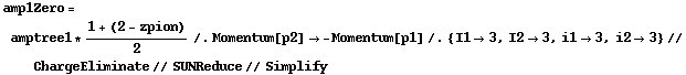 amp1Zero = amptree1 * (1 + (2 - zpion))/2 /. Momentum[p2] -> -Momentum[p1] /. {I1 -> 3, I2 -> 3, i1 -> 3, i2 -> 3} // ChargeEliminate // SUNReduce // Simplify