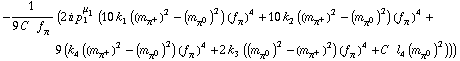 -1/(9 C^(  ) f _ π^(�   )) (2 i p _ 1^μ _ 1 (10 k _ 1^(  ) ((m _ π^+^(�   ))^2 - (m _ π^0^(�   ))^2) (f _ π^(�   ))^4 + 10 k _ 2^(  ) ((m _ π^+^(�   ))^2 - (m _ π^0^(�   ))^2) (f _ π^(�   ))^4 + 9 (k _ 4^(  ) ((m _ π^+^(�   ))^2 - (m _ π^0^(�   ))^2) (f _ π^(�   ))^4 + 2 k _ 3^(  ) ((m _ π^0^(�   ))^2 - (m _ π^+^(�   ))^2) (f _ π^(�   ))^4 + C^(  ) l _ 4^(  ) (m _ π^0^(�   ))^2)))