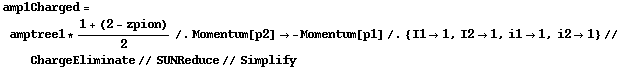 amp1Charged = amptree1 * (1 + (2 - zpion))/2 /. Momentum[p2] -> -Momentum[p1] /. {I1 -> 1, I2 -> 1, i1 -> 1, i2 -> 1} // ChargeEliminate // SUNReduce // Simplify